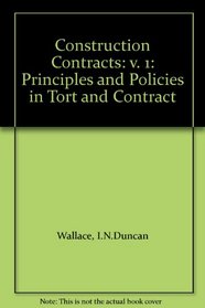 Construction Contracts: Principles and Policies in Tort and Contract (v. 1)