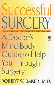 Successful Surgery: A Doctor's Mind-Body Guide to Help You Through Surgery