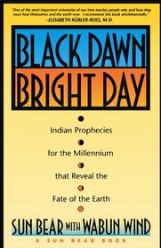 Black Dawn, Bright Day: Indian Prophecies for the Millennium That Reveal the Fate of the Earth