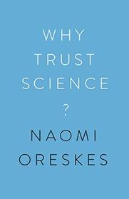 Why Trust Science? (University Center for Human Values Series)