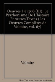 Oeuvres De 1768 Le Pyrrhonisme De L'histoire Et Autres Textes: Vol. 67 (Oeuvres Completes de Voltaire) (French Edition)