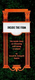 Inside the Firm: The Inside Story on Choosing and Using a Lawyer