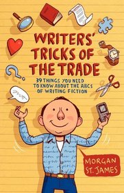 Writers' Tricks of the Trade: 39 Things You Need to Know About the ABCs of Writing Fiction