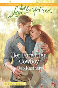 Her Forgotten Cowboy (Cowboy Country, Bk 9) (Love Inspired, No 1232) (True Large Print)