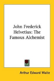 John Frederick Helvetius: The Famous Alchemist