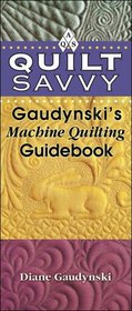 Quilt Savvy: Gaudynski's Machine Quilting Guidebook (Quilt Savvy)