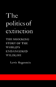 The Politics of Extinction: The Shocking Story of the World's Endangered Wildlife
