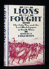 Like Lions They Fought: The Zulu War and the Last Black Empire in South Africa