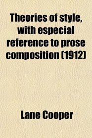 Theories of style, with especial reference to prose composition (1912)