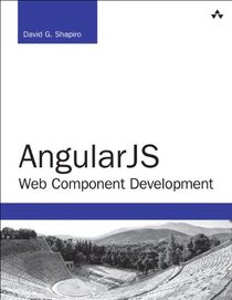 AngularJS Web Component Development: Building, Reusing and Exporting UI Components with AngularJS (Developer's Library)
