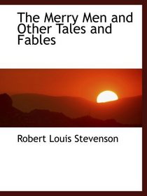 The Merry Men and Other Tales and Fables