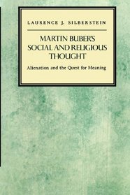 Martin Buber's Social and Religious Thought: Alienation and the Quest for Meaning (Reappraisals in Jewish Social and Intellectual History)