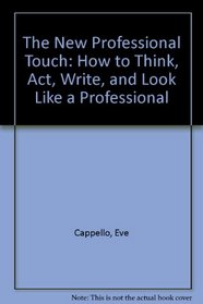 The New Professional Touch: How to Think, Act, Write, and Look Like a Professional