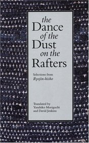 The Dance of the Dust on the Rafters: Selections from <I>Ryojin-hisho</I>