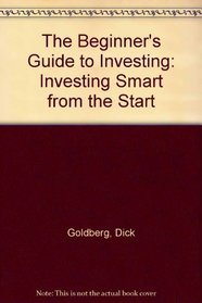 The Beginner's Guide to Investing: Investing Smart from the Start