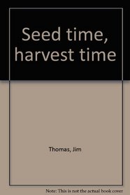 Seed time, harvest time