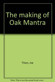 The making of Oak Mantra