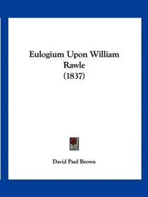 Eulogium Upon William Rawle (1837)