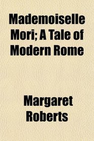 Mademoiselle Mori; A Tale of Modern Rome