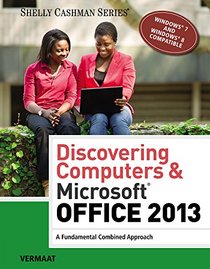 Bundle: Discovering Computers & Microsoft Office 2013: A Fundamental Combined Approach + SAM 2013 Assessment, Training and Projects Printed Access Card