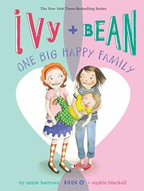 Ivy and Bean One Big Happy Family (Book 11): (Funny Chapter Book for First to Fourth Grade; Best Friends Forever Book) (Ivy & Bean)