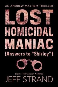 Lost Homicidal Maniac (Answers to 'Shirley') (Andrew Mayhem, Bk 4)