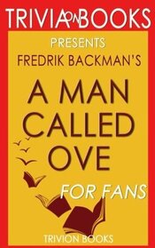 Trivia: A Man Called Ove: A Novel By Fredrik Backman (Trivia-On-Books)