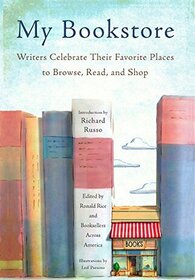 My Bookstore: Writers Celebrate Their Favorite Places to Browse, Read, and Shop