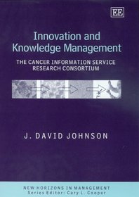 Innovation And Knowledge Management: The Cancer Information Service Research Consortium (New Horizons in Management)