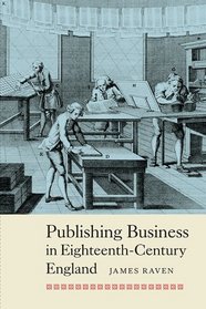 Publishing Business in Eighteenth-Century England (People, Markets, Goods: Economies and Societies in History)