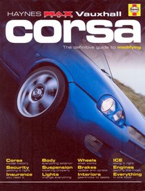 Vauxhall Corsa: The Definitive Guide to Modifying (Haynes 
