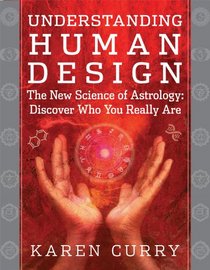 Understanding Human Design: The Science of Discovering Who You Really Are