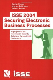 ISSE 2004 - Securing Electronic Business Processes: Highlights of the Information Security Solutions Europe 2004 Conference