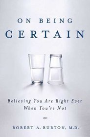 On Being Certain: Believing You Are Right Even When You're Not