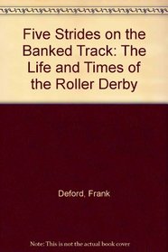 Five Strides on the Banked Track: The Life and Times of the Roller Derby