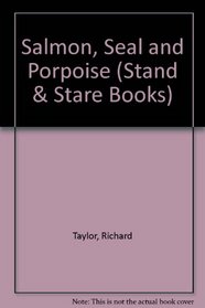 Salmon, Seal and Porpoise (Stand & Stare Books)
