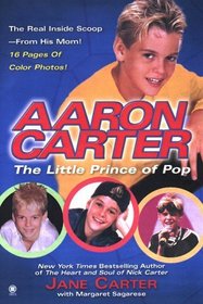 Aaron Carter: The Little Prince of Pop: The Real Inside Scoop from His Mom