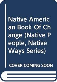 Native American Book of Change (Native People, Native Ways Series)