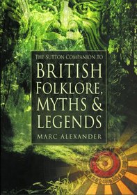 The Sutton Companion to British Folklore, Myths & Legends