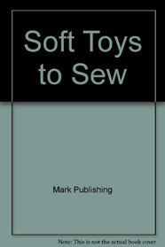 Soft Toys to Sew (Family Circle Books)