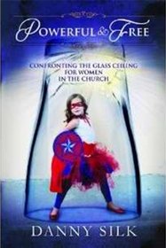 Powerful and Free: Confronting the Glass Ceiling for Women in the Church.