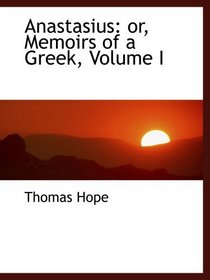 Anastasius: or, Memoirs of a Greek, Volume I