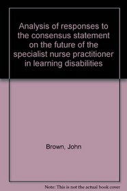 Analysis of responses to the consensus statement on the future of the specialist nurse practitioner in learning disabilities