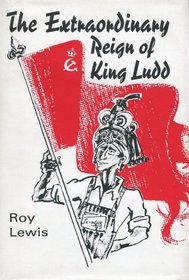 Extraordinary Reign of King Ludd: An Historical Tease
