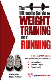 The Ultimate Guide to Weight Training for Running (The Ultimate Guide to Weight Training for Sports, 21)