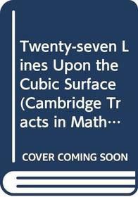 Twenty-seven Lines Upon the Cubic Surface (Cambridge Tracts in Mathematics)