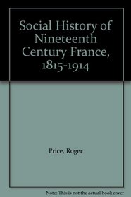 A Social History of Nineteenth Century France, 1815-1914