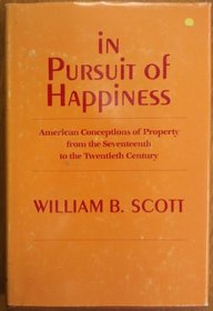 In Pursuit of Happiness: American Conceptions of Property from the Seventeenth to the Twentieth Century