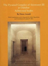 The Pyramid Complex of Senwosret III at Dahshur: Architectural Studies (Metropolitan Museum of Art Series)