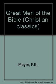 GREAT MEN OF THE BIBLE (CHRISTIAN CLASSICS)